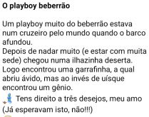 O playboy beberrão. Um playboy beberrão encontra uma garrafinha, a qual abriu um vidro, mas invés de uísque encontrou um gênio....