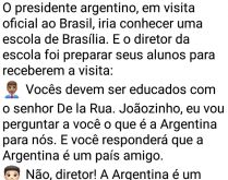 Os argentinos são amigos ou i.... O presidente argentino visita o Brasil, iria conhecer uma escola em Brasília..