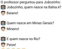 Quem nasce no Rio é...?. O prefessor estava a perguntar ao Joãozinho sobre os gentílicos de determinadas regiões do Brasil, quando perguntou....