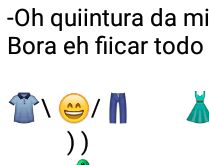 O quintura da mizera. Bora ficar todo mundo nú... kkkkk.