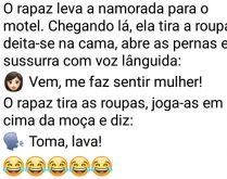 Vem, me faz sentir mulher!. O rapaz leva a namorada para o motel, quando chegam lá....