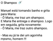 O shampoo. Manuel confunde a utilidade do shampoo, confira..