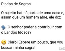Piada de sogras. O sujeito bate à porta de uma casa e, assim que um homem abre, ele diz....