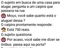Passa ônibus na porta?. Um sujeito está em busca de uma casa para alugar, ao avistar um caipira ele pergunta....