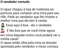 O vendedor cornudo. O rapaz chegou em uma loja de materiais esportivos para comprar uma mira para seu rifle....