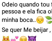 Odeio quando estou falando.... E a pessoa fica olhando pra minha boca....