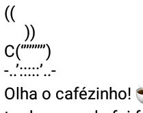 Olha o cafézinho!. Sei que está tarde, mas ele foi feito com a água da fonte da vida.