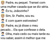 Joãozinho no confessionário. Padre, eu pequei, transei com uma mulher casada que se diz....