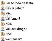 Pai, tô indo na festa.. Filha diz ao pai que vai na festa, e o pai dela faz algumas perguntas....