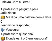 Palavra com a letra C. A professora pede para Joãozinho dizer uma palavra com a letra C....