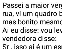 Passei a maior vergonha agora .... Estava passando na rua, quando vi um quadro muito, muito bonito....
