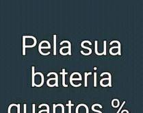 Pela sua bateria quantos % eu .... Pela sua bateria quantos por cento eu presto?.