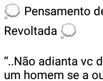 Pensamento de uma mulher revol.... Mulher revoltada com o jogo sujo alheio das adversárias....