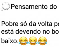 Pensamento do dia: Pobre. Já ouviu falar da famosa frase 