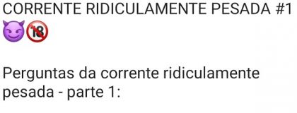 CORRENTE RIDICULAMENTE PESADA #1 (Perguntas) 