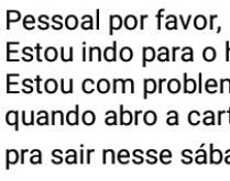 Quando abro a carteira.... Estou indo para o hospital, estou com problemas nos olhos, quando abro a carteira....