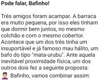 Pode falar, Bafinho. Três amigos foram acampar, estavam dormindo quando um deles, com um famoso e insuportável mau hálito....
