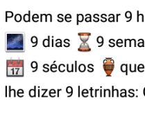 Podem se passar 9 horas... GOS.... Podem se passar 9 horas, 9 noites, 9 dias, 9 semanas....
