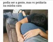 Podia ser a gente. Mas você peidaria na minha cara.