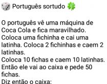 Português sortudo. Português vê máquina de coca-cola e fica maravilhado....