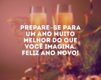 Um ano muito melhor do que voc.... Prepare-se para um ano muito melhor do que você imagina. Feliz Ano Novo!.