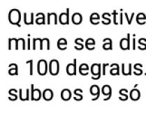Quando estiver triste e a dist.... ...for equivalente a 100 degraus, desce só 1 que eu subo os 99....