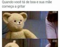 Quando sua mãe começa a gritar. Quando você tá de boa e sua mãe começa a gritar....