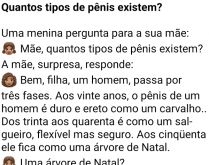 Quantos tipos de pênis existem?. A mariazinha pergunta para sua mãe quantos tipos de pênis existem....