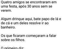 Quatro amigos se encontram num.... Quatro amigos de longa data se encontram numa festa e começam a falar de seus filhos...