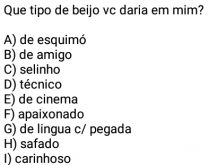 Que tipo de beijo vc daria em .... Mande para seus amigos(as) e se divirta com as respostas ;).