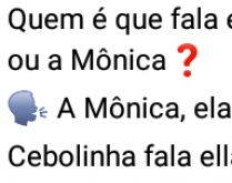 Quem é que fala errado? A Mô.... Eu acho que é a Mônica....