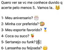 Quero ver se vc me conhece.... ...duvido que acerte pelo menos 5....