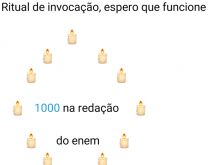 Ritual de invocação pro ENEM. Ritual de invocação pra prova do ENEM, espero que funcione! KKKKKKK.