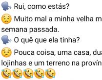 O que ela tinha?. Rui é perguntado sobre como está... ele responde que muito mal....