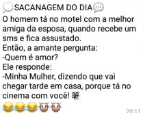 No motel. O homem tá no motel com a melhor amiga da esposa... quando recebe um sms....