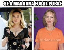 Se a madonna fosse pobre.... Se a madonna fosse pobre iria se parecer com essa moça.