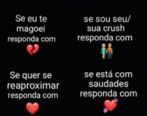 Se eu te magoei, responda com.... Se eu te magoei responda com... se sou seu/sua crush... se quer se reaproximar... se está com saudades....