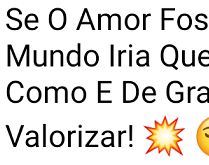 Se o amor fosse vendido. Todo mundo iria querer comprar, mas como é de graça....