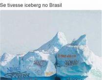 Se tivesse iceberg no Brasil. Imagine se tivesse iceberg no Brasil, como seria...?.