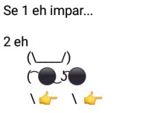 Aí pah: Se 1 é impar.... Se um é impar....