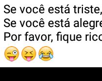Se você está triste, eu fico.... Se você está alegre, eu fico alegre....