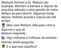 O que isso significa?. Certa noite Sherlock Holmes e Dr. Watson foram acampar, eles montaram uma barraca....