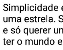 Simplicidade. Simplicidade é ter o céu e querer uma estrela....