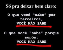 Só pra deixar bem claro.... O que você sabe por terceiros: Você não sabe....