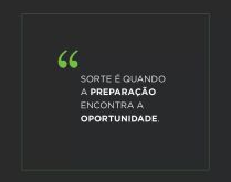 Sorte é o que acontece quando.... Sorte é o que acontece quando a preparação encontra a oportunidade..