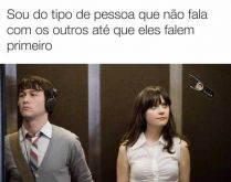 Sou do tipo de pessoa que não.... Sou do tipo de pessoa que não fala com os outros até que eles falem primeiro..