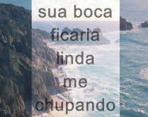 Sua boca ficaria linda me chup.... Imagem para status, se divirta com seus amigos(as).