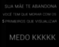 Você tem que morar com os 5 p.... Já pensou se sua mãe te abandona e você tem que morar com os 5 primeiros contatos que visualizarem esse status? Quais seriam?.