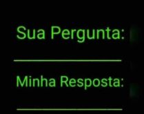 Sua pergunta: Minha resposta. Nova brincadeira para status: Sua pergunta, minha resposta..