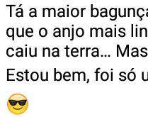 Tá a maior bagunça lá no céu. Dizem que o anjo mais lindo e mais fofo caiu na Terra....